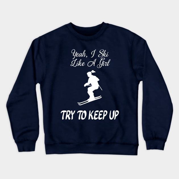 Funny Ski Like A Girl Crewneck Sweatshirt by CoastalDesignStudios